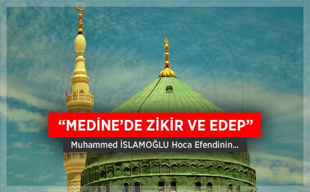 Muhammed İslamoğlu Hoca Efendi – Medine’de Zikir ve Edep