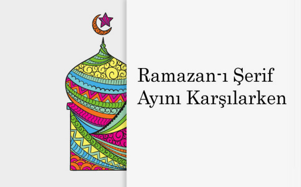 Ramazân-ı Şerîf Ayını Karşılarken
