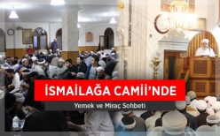 İsmailağa Camii’nde Mîraç Gecesi İdrâk ve İhyâ Edildi