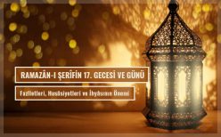 Ramazân-ı Şerîf Ayının 17. Gecesi ve Gününün Fazîletleri