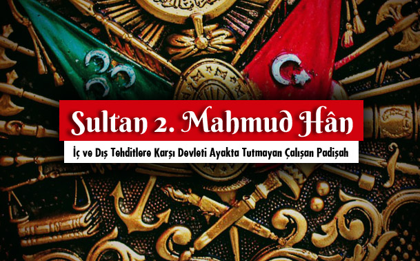 Sultan 2. Mahmud Hân Kimdir?