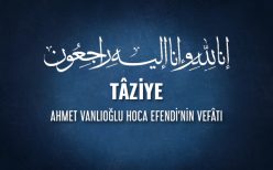 Kıymetli Büyüğümüz Ahmet Vanlıoğlu Hoca Efendi Vefât Etmiştir