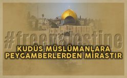 Kudüs Müslümanlara Peygamberlerden Mirastır
