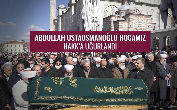 Abdullah Ustaosmanoğlu Hocamız Duâlarla Hakk’a Uğurlandı