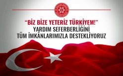 “Biz Bize Yeteriz Türkiyem!” Yardım Seferberliğini Tüm İmkânlarımızla Destekliyoruz