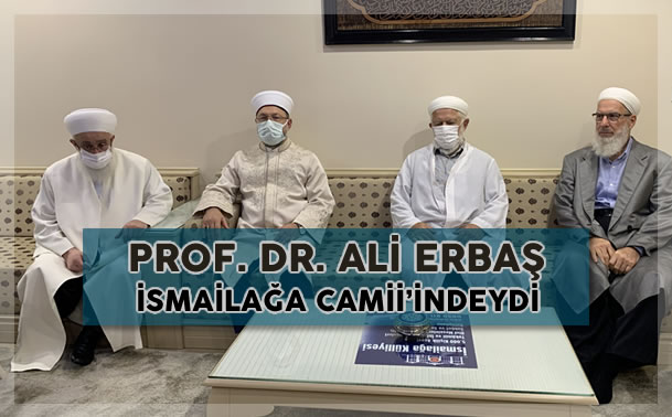 Prof. Dr. Ali Erbaş Hoca Efendi İsmailağa Camii'ndeydi