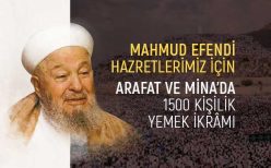 Mahmud Efendi Hazretlerimiz İçin Arafat ve Mina’da 1500 Kişilik Yemek İkrâmı